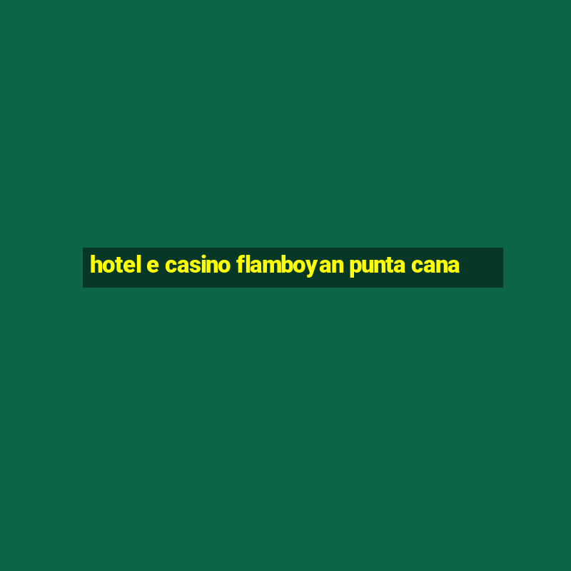 hotel e casino flamboyan punta cana