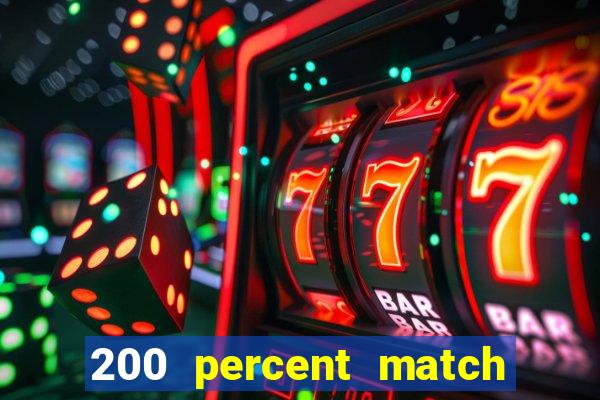 200 percent match casino bonus