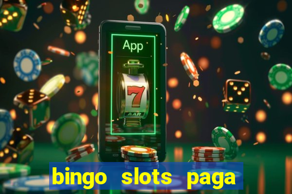 bingo slots paga mesmo ou n?o