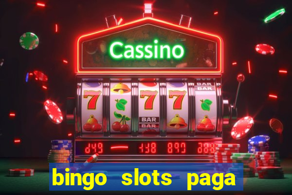 bingo slots paga mesmo ou n?o