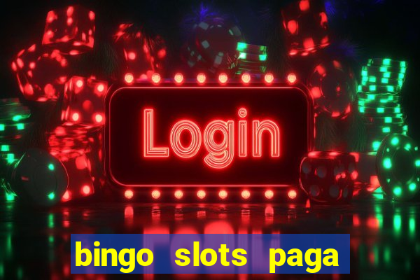 bingo slots paga mesmo ou n?o