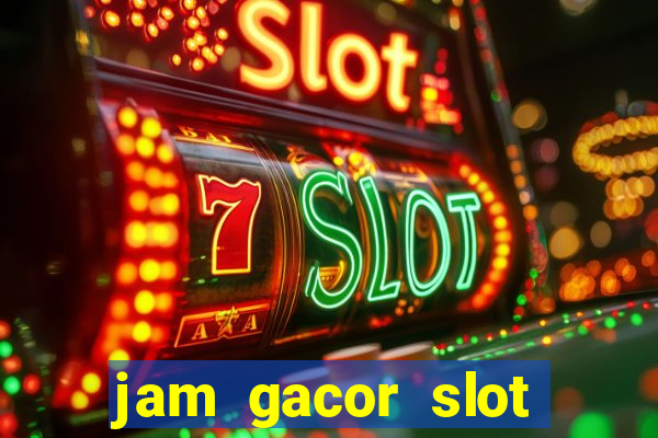 jam gacor slot hari ini