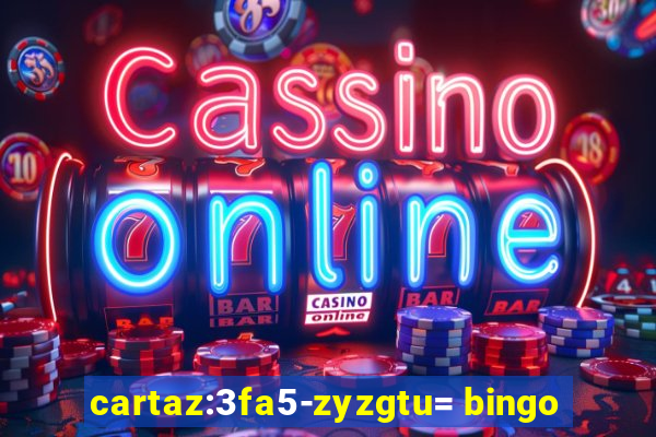 cartaz:3fa5-zyzgtu= bingo