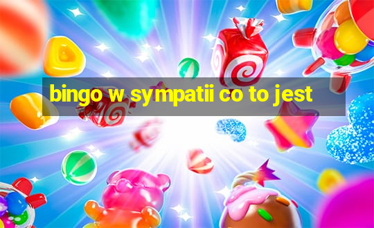 bingo w sympatii co to jest