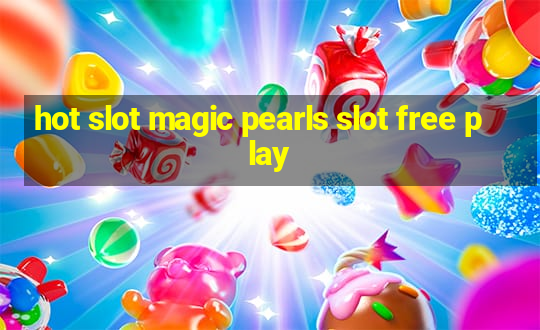 hot slot magic pearls slot free play