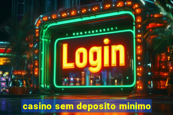 casino sem deposito minimo