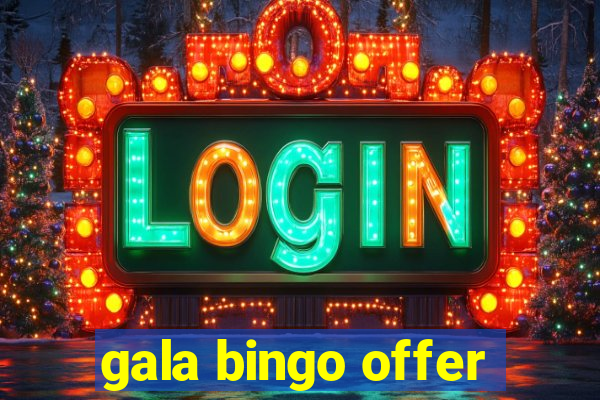 gala bingo offer