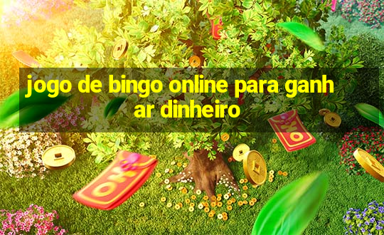 jogo de bingo online para ganhar dinheiro