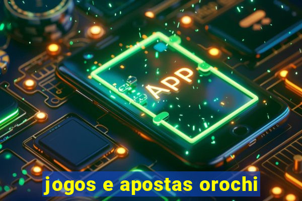 jogos e apostas orochi