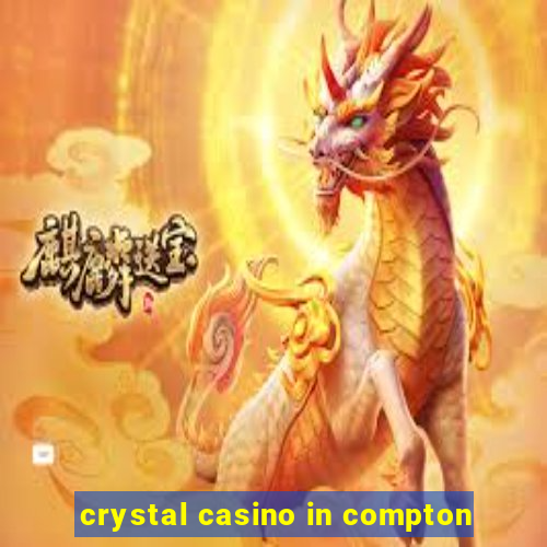 crystal casino in compton