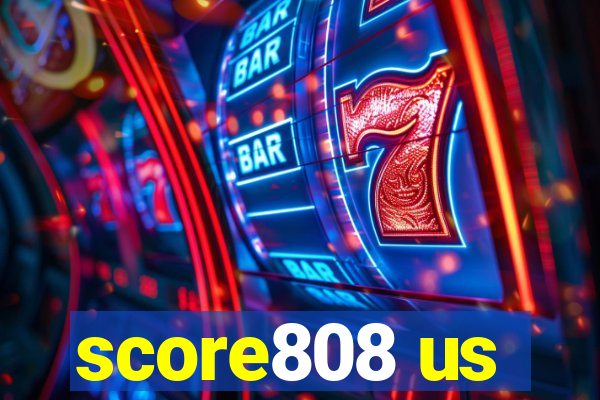 score808 us