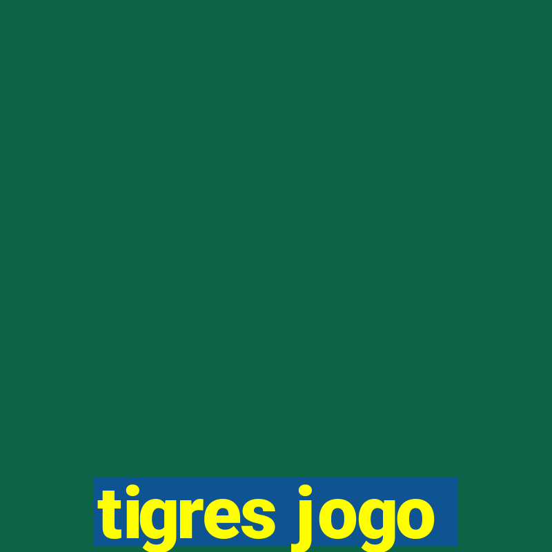 tigres jogo