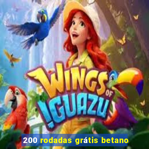 200 rodadas grátis betano