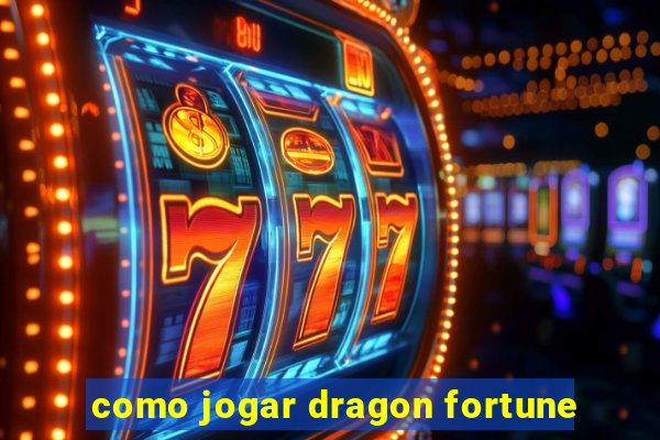 como jogar dragon fortune