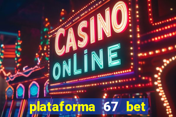 plataforma 67 bet é confiável