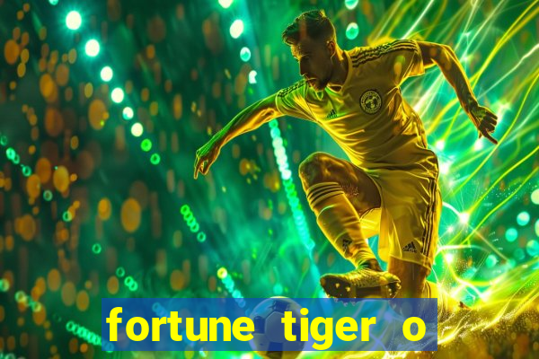 fortune tiger o que e