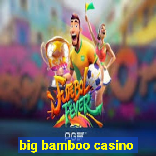 big bamboo casino