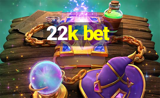 22k bet