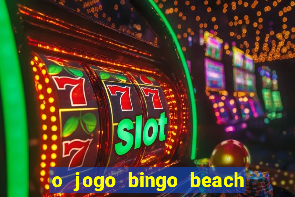 o jogo bingo beach é confiável