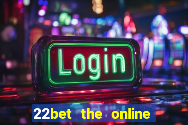 22bet the online casino site that offers