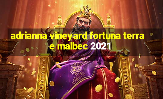 adrianna vineyard fortuna terrae malbec 2021