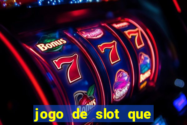 jogo de slot que ganha dinheiro de verdade