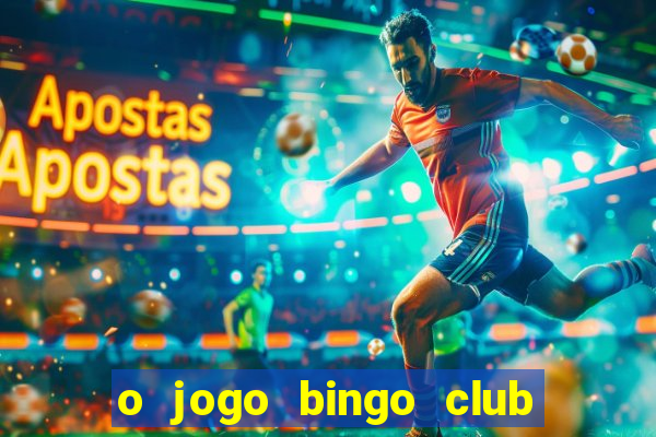 o jogo bingo club paga mesmo