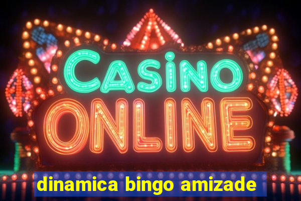 dinamica bingo amizade