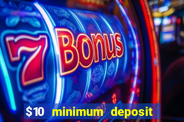 $10 minimum deposit casino usa