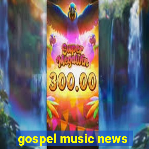 gospel music news