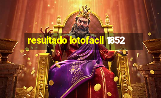 resultado lotofacil 1852