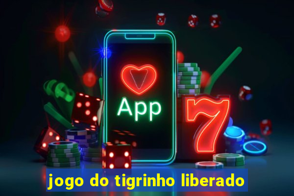 jogo do tigrinho liberado