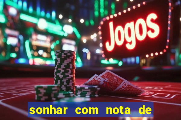 sonhar com nota de 200 reais jogo do bicho