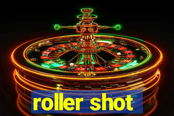 roller shot