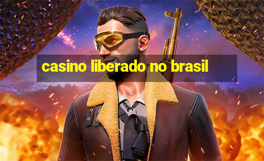 casino liberado no brasil