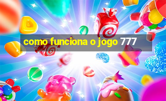 como funciona o jogo 777