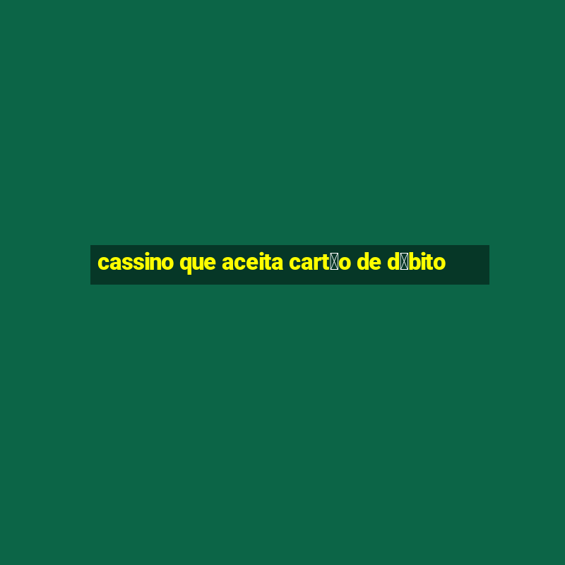 cassino que aceita cart茫o de d茅bito