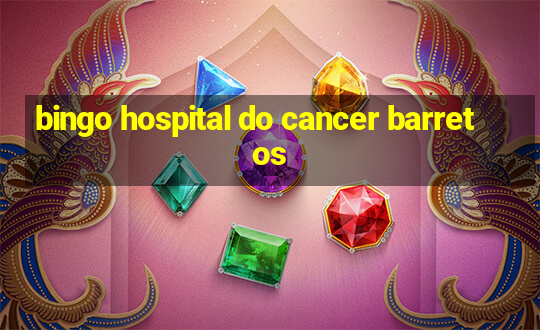 bingo hospital do cancer barretos