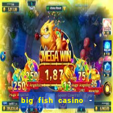 big fish casino - social slots