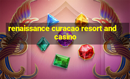 renaissance curacao resort and casino