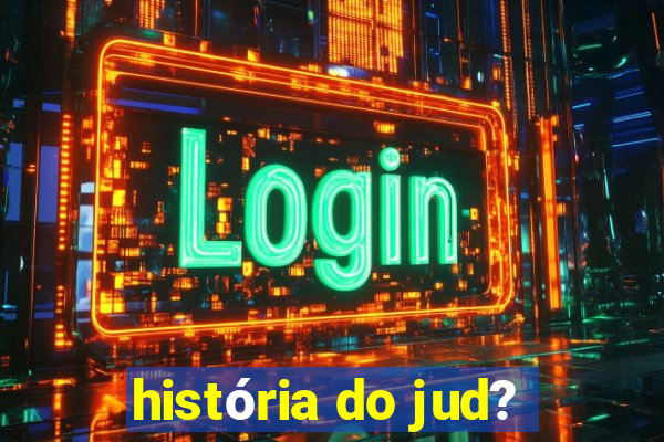 história do jud?