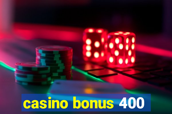 casino bonus 400