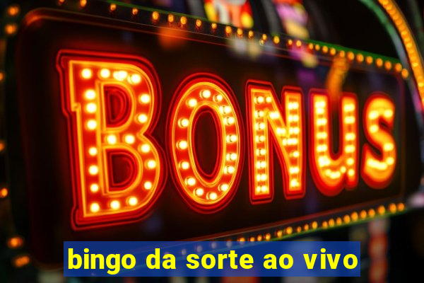 bingo da sorte ao vivo