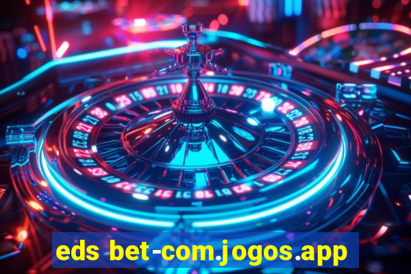 eds bet-com.jogos.app