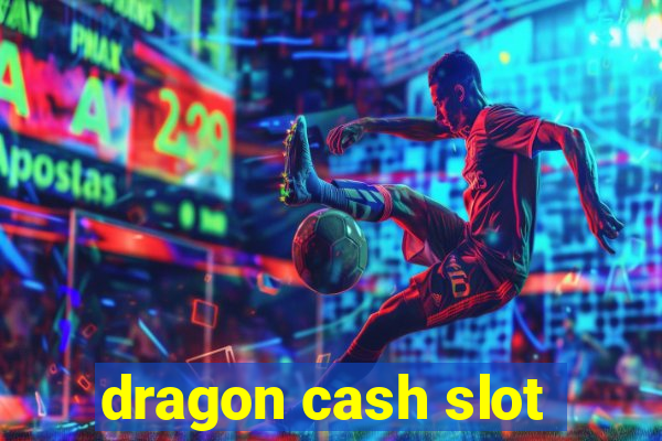 dragon cash slot