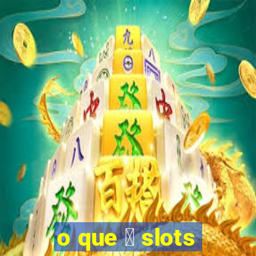 o que 茅 slots