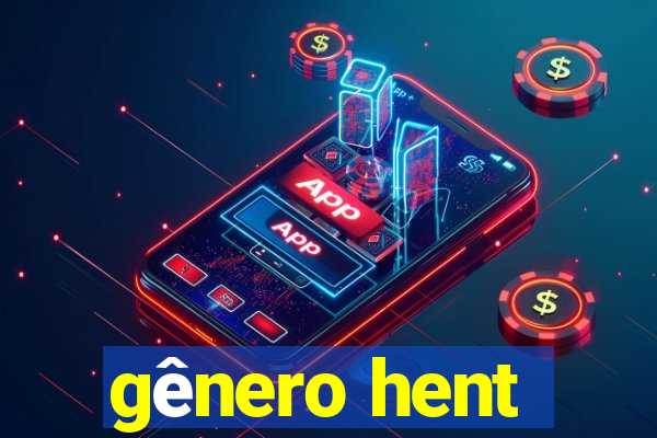 gênero hent