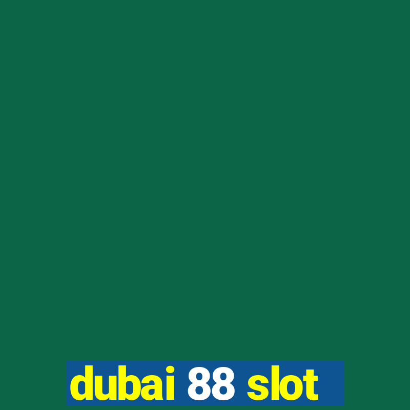 dubai 88 slot