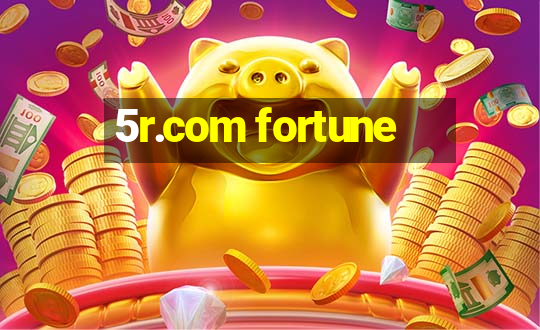 5r.com fortune