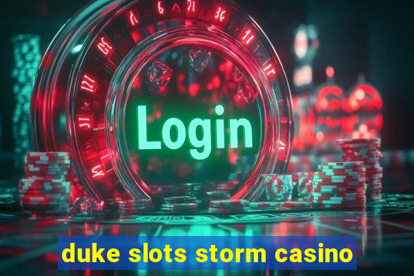 duke slots storm casino